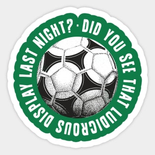 did you see that ludicrous display last night ...? Sticker